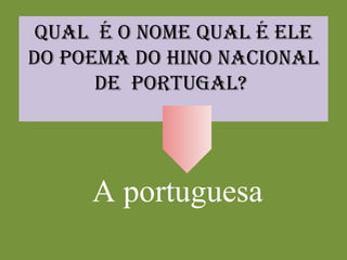 Qual  é o nome qual é ele do poema do hino nacional de  Portugal?  A portuguesa 
