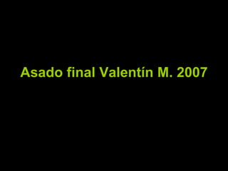 Asado final Valentín M. 2007 