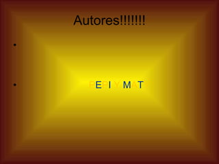 Autores!!!!!!! P E P I  Y  M A T Y 