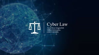 Cyber Law
As’ad Reza Amaanullah
Teknik Informatika
(200111401008)
 