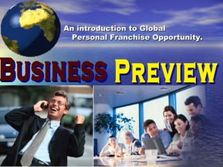 An introduction to Global
  Personal Franchise Opportunity.
 