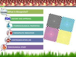 What is Bisoprolol?

    HISTORY AND APPROVAL


     PHARMACOLOGICAL PROPERTIES


     THERAPEUTIC INDICATION


    CONTRAINDICATION /AR


TOXICOLOGICAL STUDY
 