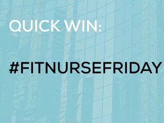 QUICK WIN:
#FITNURSEFRIDAY
 