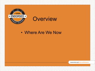 Overview
• Where Are We Now
 
