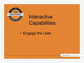 Interactive
Capabilities
• Engage the User
 