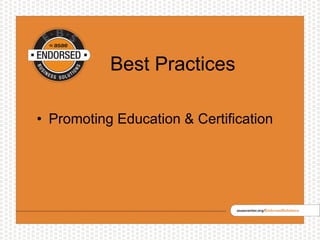 Best Practices
• Promoting Education & Certification
 