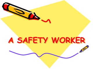 A SAFETY WORKER
 