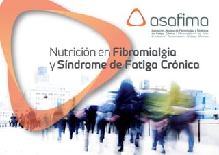 Nutrición en Fibromialgia
y Síndrome de Fatiga Crónica
 