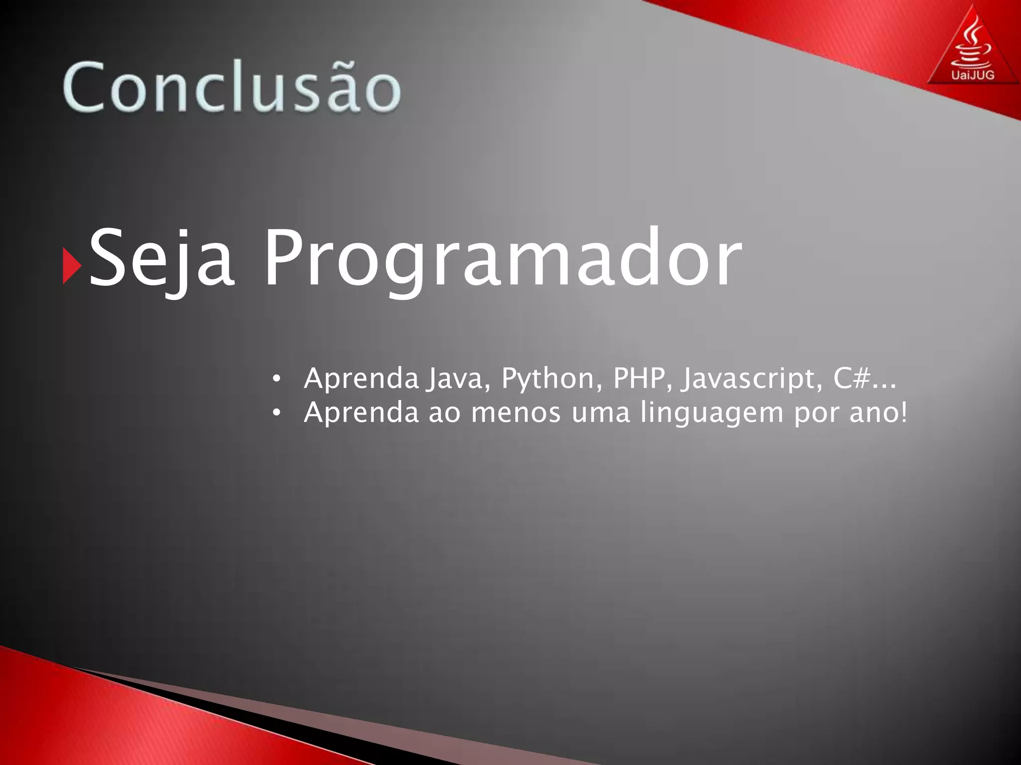 ConclusãoSeja ProgramadorAprenda Java, Python, PHP, Javascript, C#...