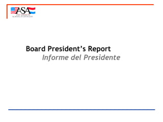   Board President’s Report     Informe del Presidente 