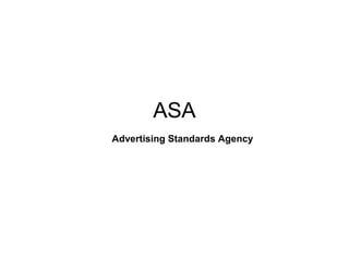 ASA
Advertising Standards Agency
 