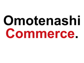 Omotenashi
Commerce.
 