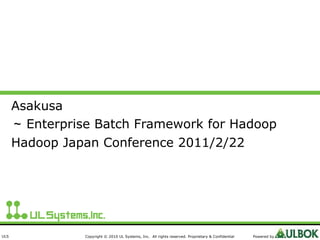 Asakusa ～ Enterprise Batch Framework for Hadoop Hadoop Japan Conference 2011/2/22 