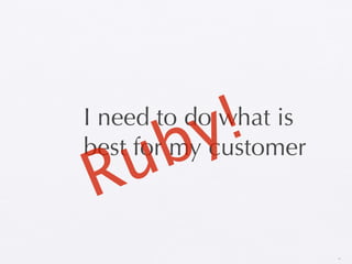 y !
I need to do what is
   b
  u
best for my customer
R
                       15
 