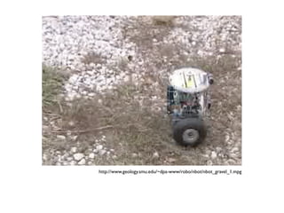 http://www.geology.smu.edu/~dpa-www/robo/nbot/nbot_gravel_1.mpg
 