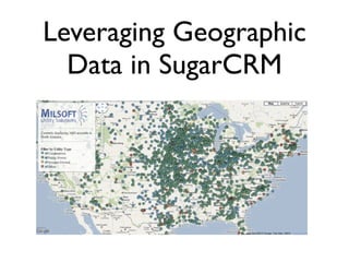 Leveraging Geographic
  Data in SugarCRM
 