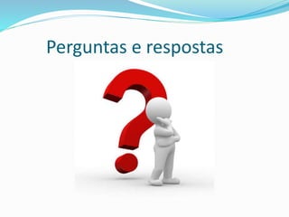 Perguntas e respostas
 