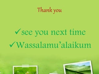 Thank you
see you next time
Wassalamu’alaikum
 