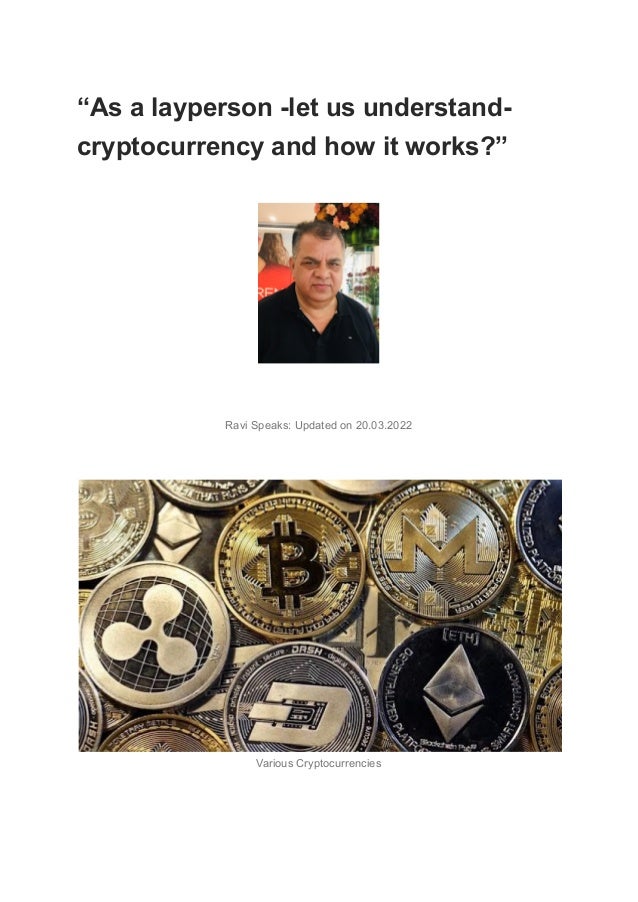 “As a layperson -let us understand-
cryptocurrency and how it works?”
Ravi Speaks: Updated on 20.03.2022
Various Cryptocurrencies
 