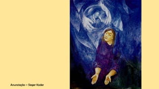 Anunciação – Sieger Koder
 