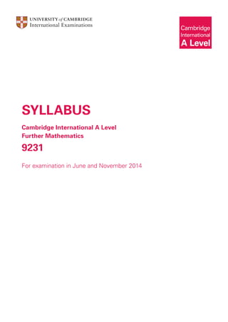 SYLLABUS
Cambridge International A Level
Further Mathematics
9231
For examination in June and November 2014
 