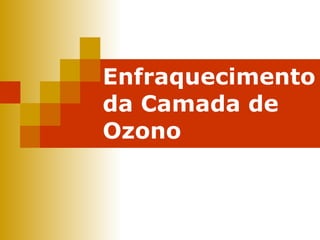 Enfraquecimento da Camada de Ozono 