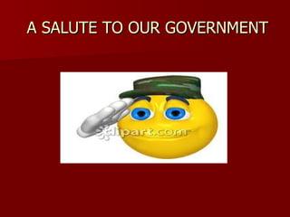 A SALUTE TO OUR GOVERNMENT 