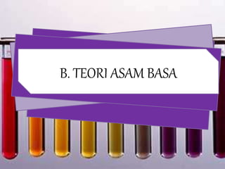 B. TEORI ASAM BASA
 