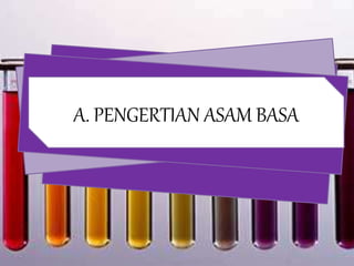 A. PENGERTIAN ASAM BASA
 