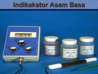 Indikakator Asam Basa
 