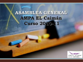 ASAMBLEA GENERAL  AMPA EL Caimán  Curso 2010-11 