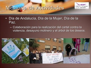 Memoria de Actividades <ul><li>Día de Andalucía, Día de la Mujer, Día de la Paz. </li></ul><ul><ul><li>Colaboración para l...