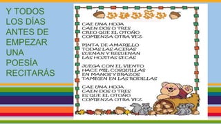 Y TODOS
LOS DÍAS
ANTES DE
EMPEZAR
UNA
POESÍA
RECITARÁS