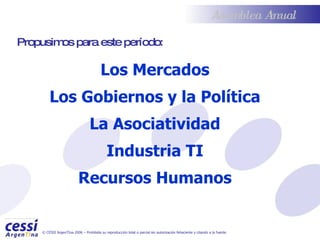 Los Mercados Los Gobiernos y la Política La Asociatividad Industria TI Recursos Humanos Propusimos para este período: 