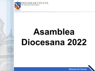 Diócesis de Cúcuta
Asamblea
Diocesana 2022
 