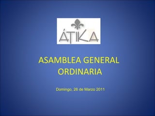 ASAMBLEA GENERAL  ORDINARIA Domingo, 26 de Marzo 2011 