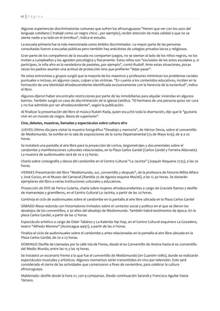 61 | P á g i n a


Algunas experiencias discriminatorias comunes que sufren los afrouruguayos "tienen que ver con los usos del
lenguaje cotidiano (`trabajé como un negro chico`, por ejemplo), recibir atención de mala calidad o que no se
siente nadie a su lado en el ómnibus", indica el estudio.
La escuela primaria fue la más mencionada como ámbito discriminador. La mayor parte de las personas
consultadas fueron a escuelas públicas pero también hay anécdotas de colegios privados laicos y religiosos.
Gran parte de los compañeros de la escuela no comparten juegos, no se sientan al lado de los niños negros, no los
invitan a cumpleaños y los agreden psicológica y físicamente. Estos niños son "excluidos de los actos escolares y, si
participan, la niña afro es la vendedora de pasteles, por ejemplo", contó Rudolf. Ante estas situaciones, pocas
veces los padres asumen una actitud de protección sino que prefieren "dejar pasar".
De estas entrevistas y grupos surgió que la mayoría de los maestros y profesores minimizan los problemas raciales
puntuales o incluso, en algunos casos, culpan a las víctimas. "En cuanto a los contenidos educativos, inciden en la
formación de una identidad afrodescendiente identificada exclusivamente con la herencia de la esclavitud", indica
el libro.
Algunos dijeron haber encontrado restricciones por parte de las inmobiliarias para alquilar viviendas en algunos
barrios. También surgió un caso de discriminación de la Iglesia Católica. "El hermano de una persona quiso ser cura
y no fue admitido por ser afrodescendiente", según la publicación.
Al finalizar la presentación del libro el músico Rubén Rada, quien escuchó toda la disertación, dijo que le "gustaría
vivir en un mundo de ciegos. Basta de superiores".
Cine, debates, muestras, llamadas y espectáculos sobre cultura afro
JUEVES Último día para visitar la muestra fotográfica "Desalojo y memoria", de Héctor Devia, sobre el conventillo
de Mediomundo. Se exhibe en la sala de exposiciones de la Junta Departamental (25 de Mayo 629), de 9 a 20
horas.
Se instalará una pantalla al aire libre para la proyección de cortos, largometrajes y documentales sobre el
candombe y manifestaciones culturales relacionadas, en la Plaza Carlos Gardel (Carlos Gardel y Ferreira Aldunate).
La muestra de audiovisuales será de 20 a 23 horas.
Charla sobre coreografía y danza del candombe en el Centro Cultural "La Jacinta" (Joaquín Requena 2735), a las 20
horas.
VIERNES Presentación del libro "Mediomundo, sur, conventillo y después", de la profesora de historia Milita Alfaro
y José Cozzo, en el Museo del Carnaval (Rambla 25 de Agosto esquina Maciel), a las 12.30 horas. Se donarán
ejemplares del libro a varias instituciones culturales y educativas.
Proyección de DVD de Perico Gularte, charla sobre mujeres afrodescendientes a cargo de Graciela Ramos y desfile
de mamaviejas y gramilleros, en el Centro Cultural La Jacinta, a partir de las 20 horas.
Continúa el ciclo de audiovisuales sobre el candombe en la pantalla al aire libre ubicada en la Plaza Carlos Gardel
SÁBADO Mesa redonda con historiadores invitados sobre el contexto social y político en el que se dieron los
desalojos de los conventillos, a 30 años del desalojo de Mediomundo. También habrá testimonios de época. En la
plaza Carlos Gardel, a partir de las 17 horas.
Espectáculo artístico a cargo de Odair Tabárez y La Kalenda Hip Hop, en el Centro Cultural esquinero La Gozadera,
teatro "Alfredo Moreno" (Aconcagua 4997), a partir de las 21 horas.
Finaliza el ciclo de audiovisuales sobre el candombe y artes relacionadas en la pantalla al aire libre ubicada en la
Plaza Carlos Gardel, de 20 a 23 horas.
DOMINGO Desfile de Llamadas por la calle Isla de Flores, desde el ex Conventillo de Ansina hasta el ex conventillo
del Medio Mundo, entre las 15 y las 19 horas.
Se instalará un escenario frente a lo que fue el conventillo de Mediomundo (en Cuareim 1080), donde se realizarán
espectáculos musicales y artísticos. Algunos momentos serán transmitidos en vivo por televisión. Este será
considerado el cierre de las actividades que comenzaron a fines de noviembre, para celebrar la cultura
afrouruguaya.
Maldonado: desfile desde la hora 21, con 9 comparsas. Desde continuación Sarandí y Francisco Aguilar hasta
Támaro.
 