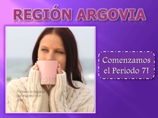 REGIÓN ARGOVIA Comenzamos el Periodo 7! 