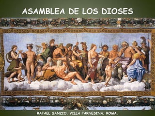 ASAMBLEA DE LOS DIOSES

RAFAEL SANZIO. VILLA FARNESINA, ROMA.

 