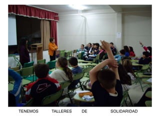 TENEMOS   TALLERES   DE   SOLIDARIDAD
 