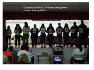 Queremos eliminar la violencia de género
y avanzar en igualdad
 