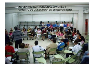 ENCUENTRO CON PERSONAS MAYORES Y
FOMENTO DE LA LECTURA EN El desayuno lector
 