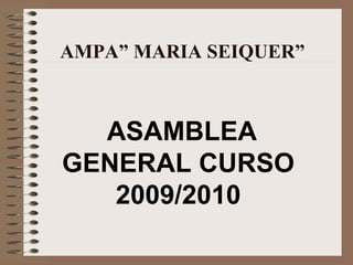 AMPA” MARIA SEIQUER” ASAMBLEA GENERAL CURSO 2009/2010 