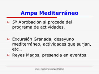Ampa Mediterráneo 5º Aprobación si procede del programa de actividades. Excursión Granada, desayuno mediterráneo, actividades que surjan, etc… Reyes Magos, presencia en eventos. 