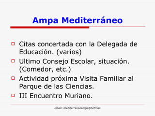 Ampa Mediterráneo Citas concertada con la Delegada de Educación. (varios) Ultimo Consejo Escolar, situación. (Comedor, etc.) Actividad próxima Visita Familiar al Parque de las Ciencias. III Encuentro Muriano. 