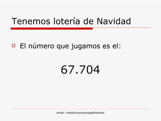 Tenemos lotería de Navidad El número que jugamos es el: 67.704 