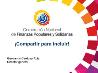Geovanny Cardoso Ruiz
Director general
¡Compartir para incluir!
 