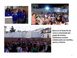17
Barra en la fiesta fin de
curso y amenizado por
grupo de música.
Solicitamos vuestra
colaboración con tortillas,
queso y chacina
 