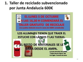1. Taller de reciclado subvencionado
por Junta Andalucía 600€
18
 