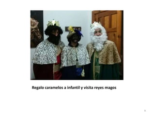 Regalo caramelos a infantil y visita reyes magos
8
 